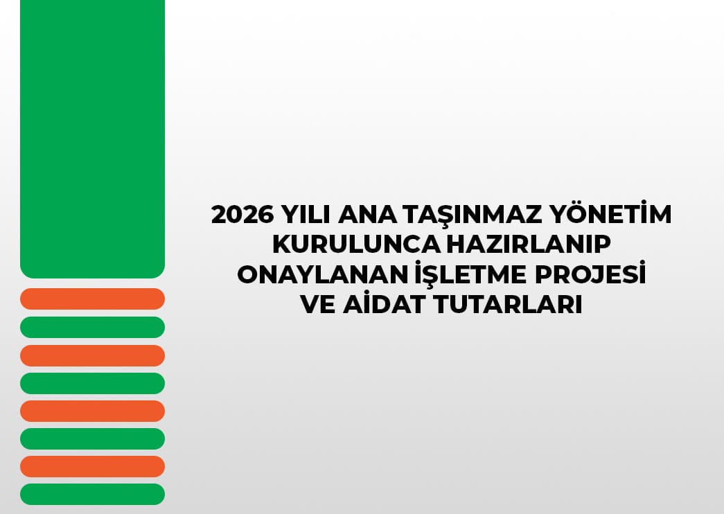 2026 YILI ANA TAŞINMAZ YÖNETİM KURULUNCA HAZIRLANIP ONAYLANAN İŞLETME PROJESİ VE AİDAT TUTARLARI